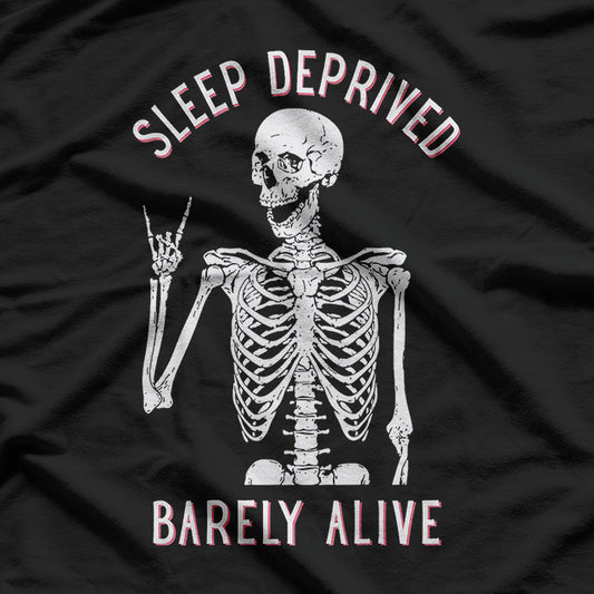 Funny Skeleton – Sleep Deprived Barely Alive T-Shirt