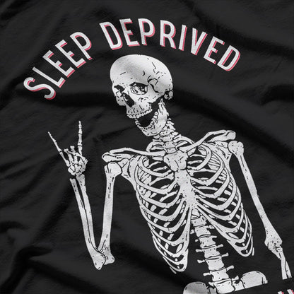 Funny Skeleton – Sleep Deprived Barely Alive T-Shirt