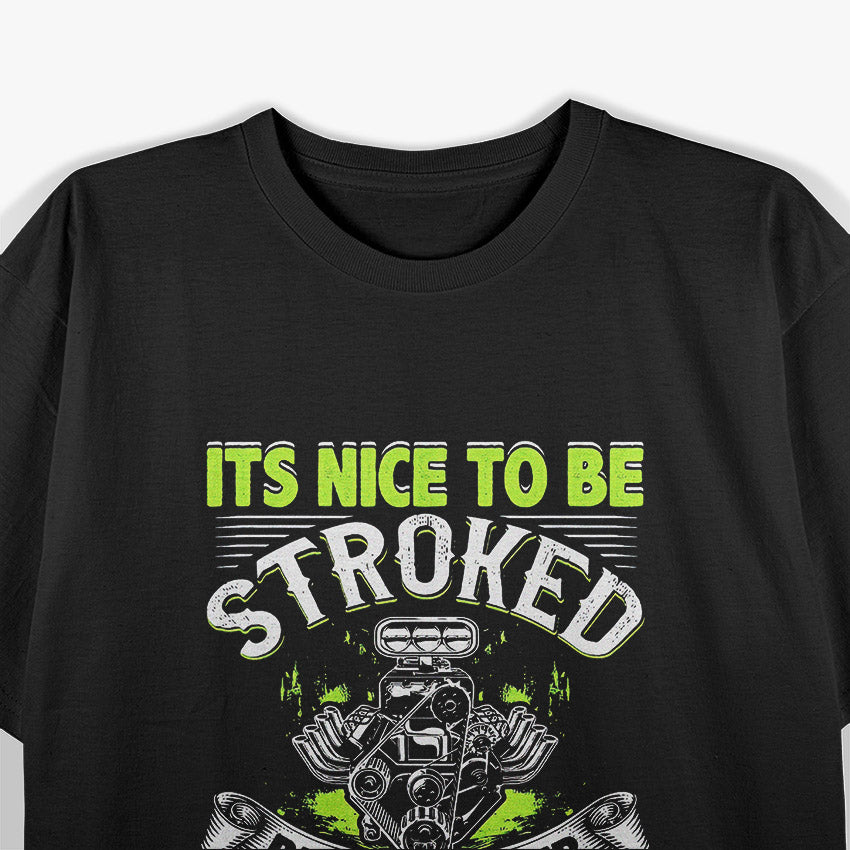 Funny Drag Racing – It’s Nice to Be Stroked Mechanic Humor T-Shirt