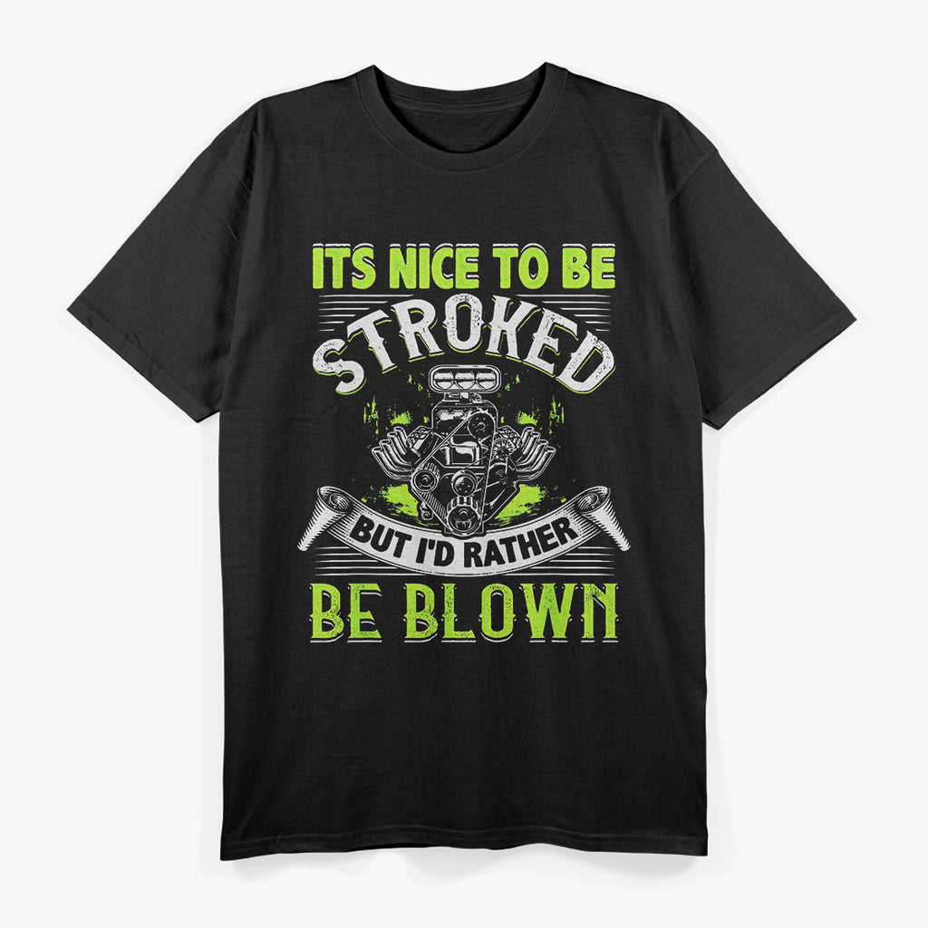 Funny Drag Racing – It’s Nice to Be Stroked Mechanic Humor T-Shirt