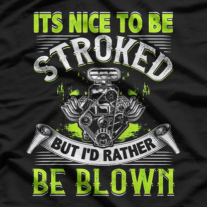 Funny Drag Racing – It’s Nice to Be Stroked Mechanic Humor T-Shirt