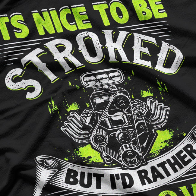 Funny Drag Racing – It’s Nice to Be Stroked Mechanic Humor T-Shirt